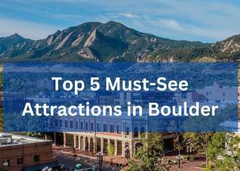 Top 5 Must-See Attractions in Boulder: Your Ultimate Checklist