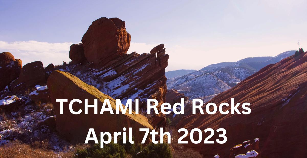 TCHAMI Red Rocks April 7th 2023